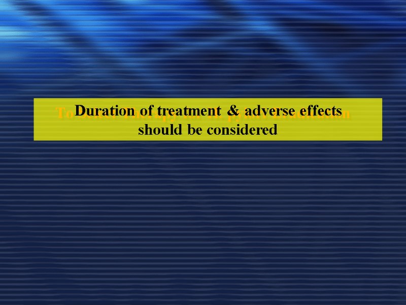 To Select Therapy for H. pylori Eradication  Duration of treatment & adverse effects